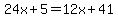 24x%2B5=12x%2B41