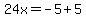 24x=-5%2B5