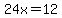 24x=12