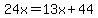 24x=13x%2B44