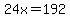 24x=192