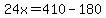 24x=410-180