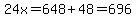 24x=648%2B48=696