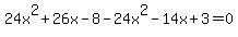 24x%5E2%2B26x-8-24x%5E2-14x%2B3=0