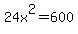 24x%5E2+=+600