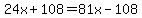 24x+%2B+108+=+81x+-108
