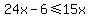 24x+-+6+%3C=+15x