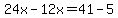 24x-12x=41-5