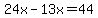 24x-13x=44