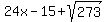 24x-15+%2B+sqrt%28273%29