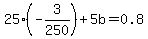 25%28-3%2F250%29%2B5b+=+0.8