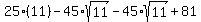 25%2811%29+-+45%2Asqrt%2811%29+-+45%2Asqrt%2811%29+%2B+81