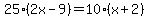 25%282x-9%29=10%28x%2B2%29