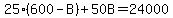 25%28600-B%29%2B50B=24000