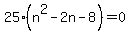 25%28n%5E2-2n-8%29+=+0