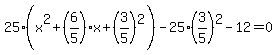 25%28x%5E2%2B%286%2F5%29x%2B%283%2F5%29%5E2%29-25%2A%283%2F5%29%5E2-12=0