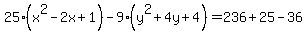 25%28x%5E2-2x%2B1%29-9%28y%5E2%2B4y%2B4%29+=+236%2B25-36