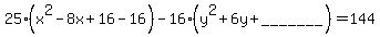 25%28x%5E2-8x%2B16-16%29-16%28y%5E2%2B6y%2B%22_______%22%29=144
