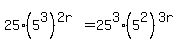 25%2A%285%5E3%29%5E%282r%29+=+25%5E3%2A%285%5E2%29%5E%283r%29