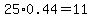 25%2A0.44=11