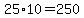 25%2A10=250