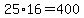 25%2A16=400