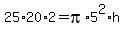 25%2A20%2A2=pi%2A5%5E2%2Ah