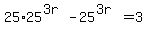 25%2A25%5E%283r%29-+25%5E%283r%29=3