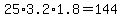 25%2A3.2%2A1.8=144