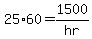 25%2A60+=+1500%2Fhr