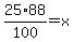 25%2A88%2F100=x+