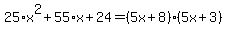 25%2Ax%5E2%2B55%2Ax%2B24=%285x%2B8%29%285x%2B3%29
