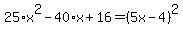 25%2Ax%5E2-40%2Ax%2B16=%285x-4%29%5E2