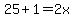 25%2B1=2x
