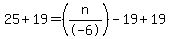 25%2B19=%28n%2F-6%29-19%2B19