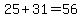 25%2B31=56