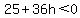 25%2B36h%3C0