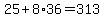25%2B8%2A36=313