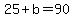 25%2Bb=90