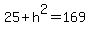 25%2Bh%5E2=169