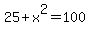 25%2Bx%5E2=100