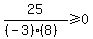 \"25%2F%28%28-3%29%288%29%29%3E=0\"