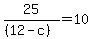 25%2F%28%2812-c%29%29+=+10