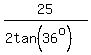25%2F%282tan%2836%5Eo%29%29