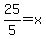 25%2F5=x