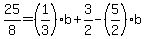 25%2F8=%281%2F3%29b%2B3%2F2-%285%2F2%29b