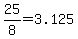 25%2F8=3.125