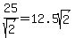 25%2Fsqrt%282%29+=+12.5sqrt%282%29