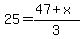 25=%2847%2Bx%29%2F3