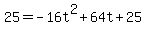 25=+-16t%5E2+%2B+64t+%2B+25